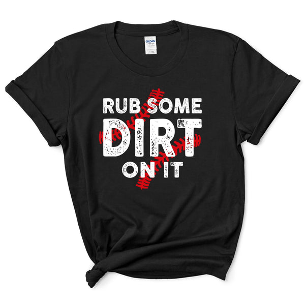 Rub Some Dirt On It Shirt