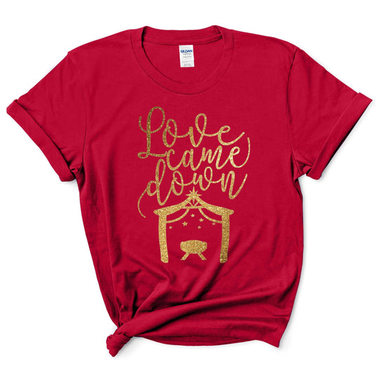 Love Came Down Christmas Shirt