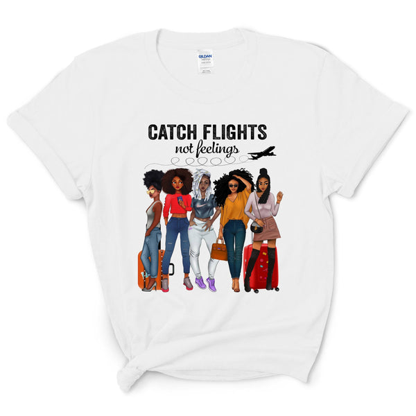 Catch Flights Not Feelings Shirt