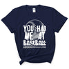 You Had Me At Baseball Shirt