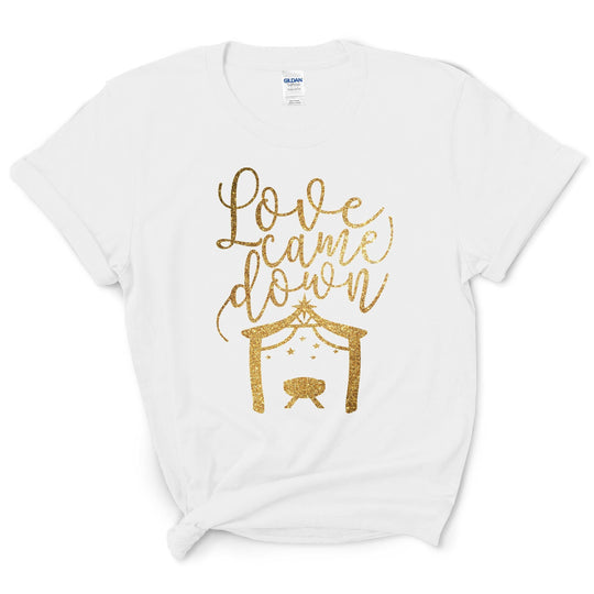 Love Came Down Christmas Shirt