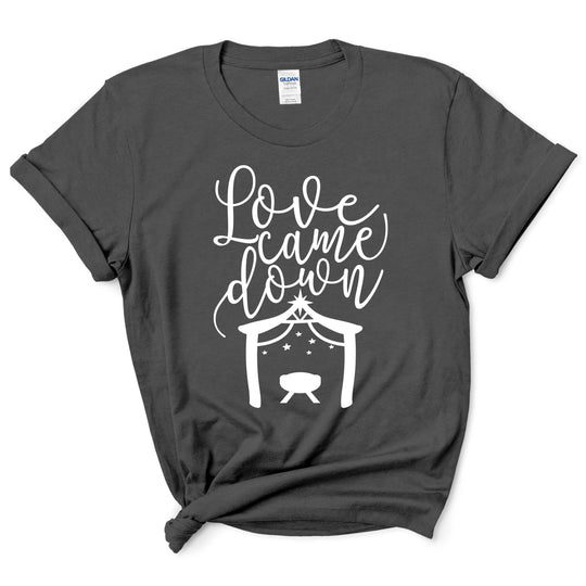 Love Came Down Christmas Shirt