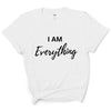 I Am Everything Valentines Day Shirt