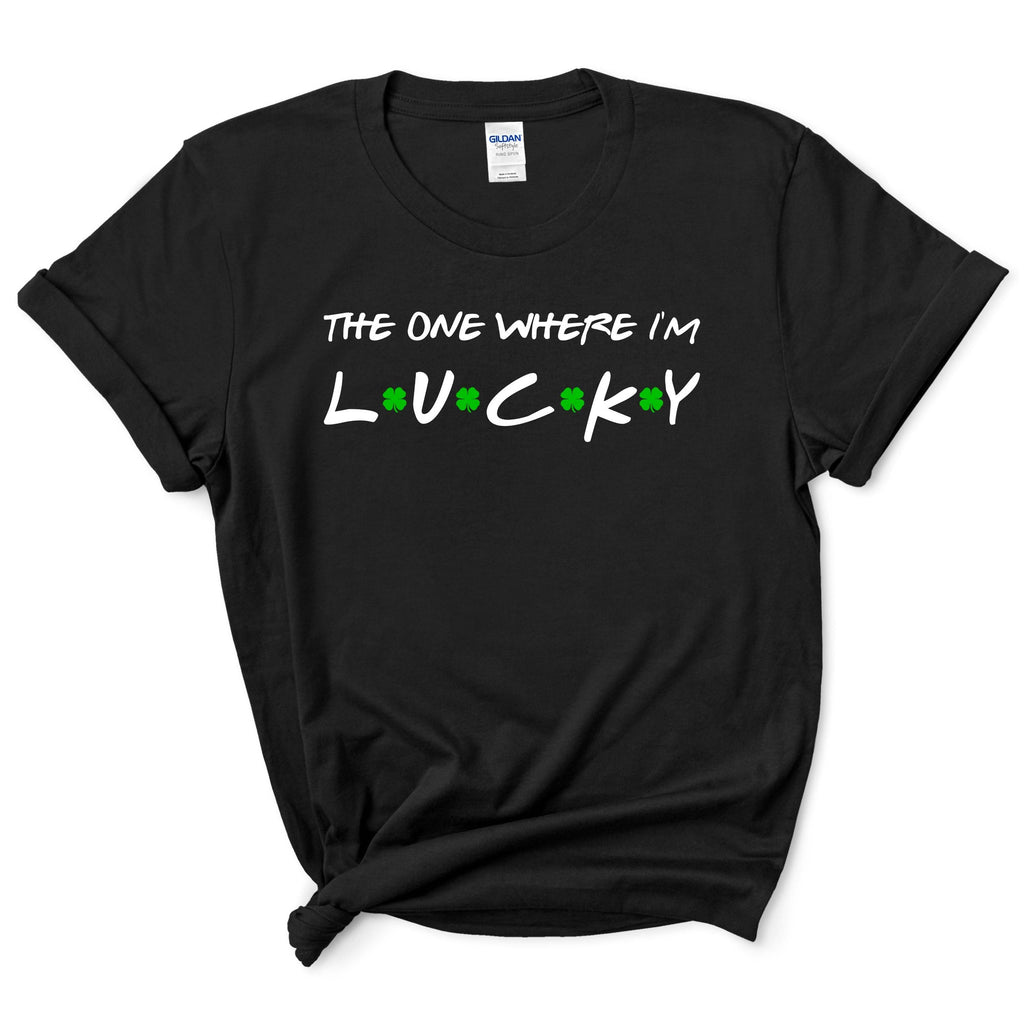 The One Where I'm Lucky Shirt