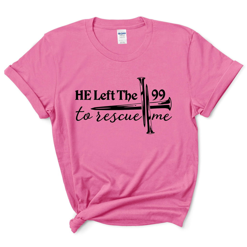 He Left 99 to Rescue Me Shirt
