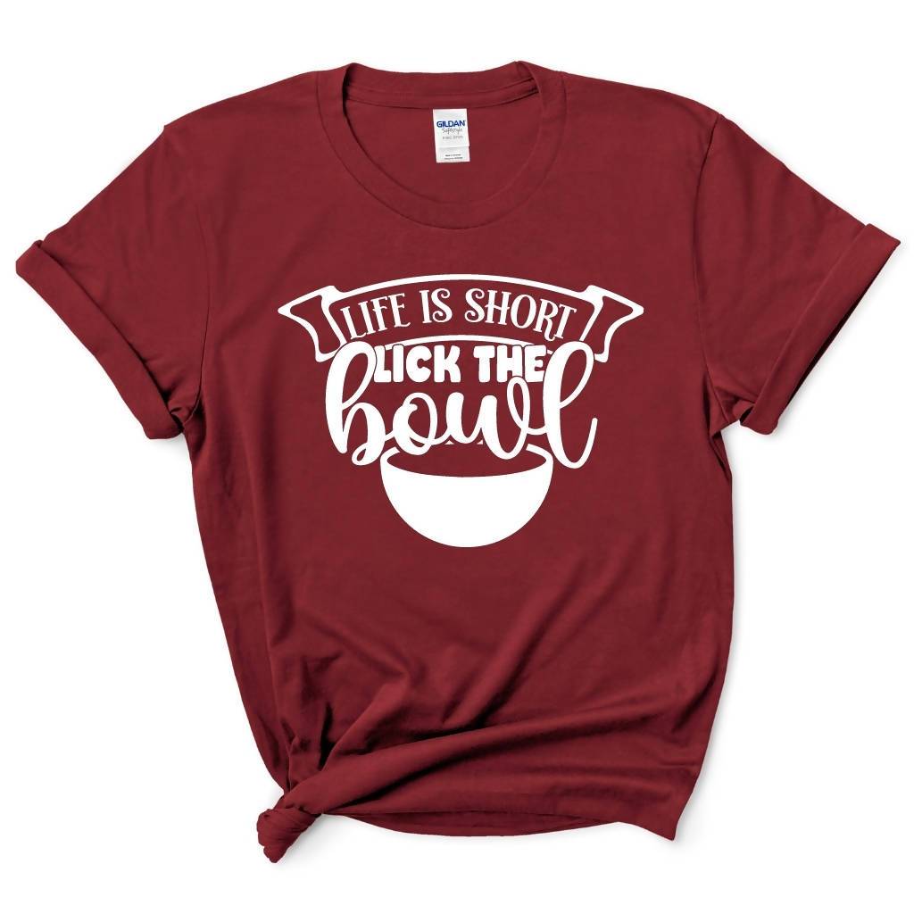 Life Is Short Lick The Bowl Shirt