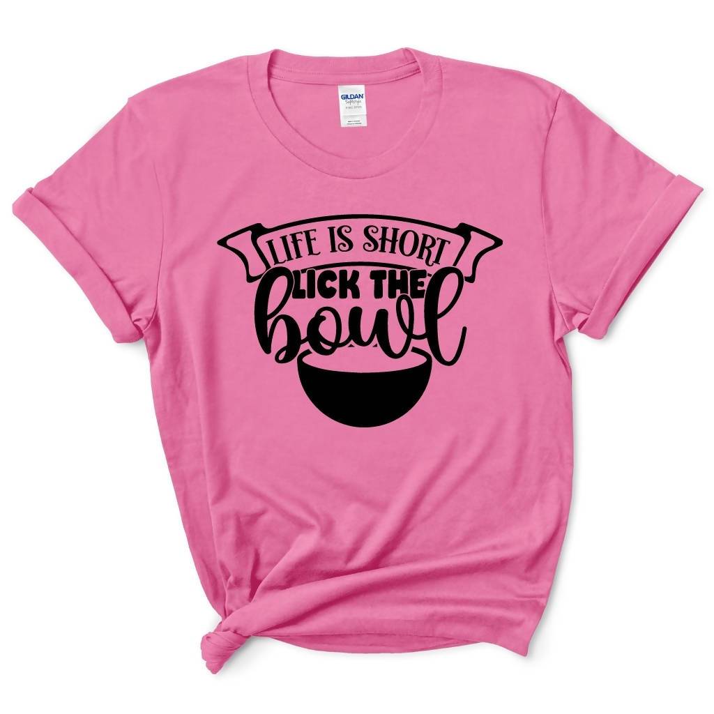 Life Is Short Lick The Bowl Shirt