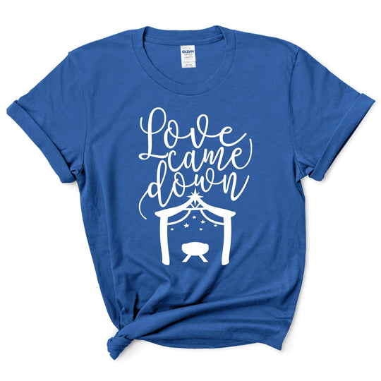 Love Came Down Christmas Shirt