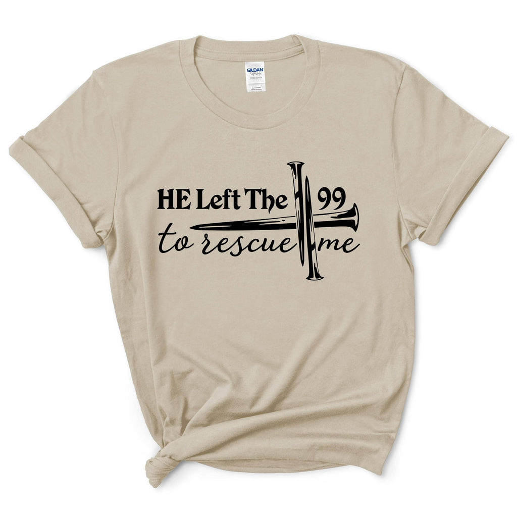 He Left 99 to Rescue Me Shirt