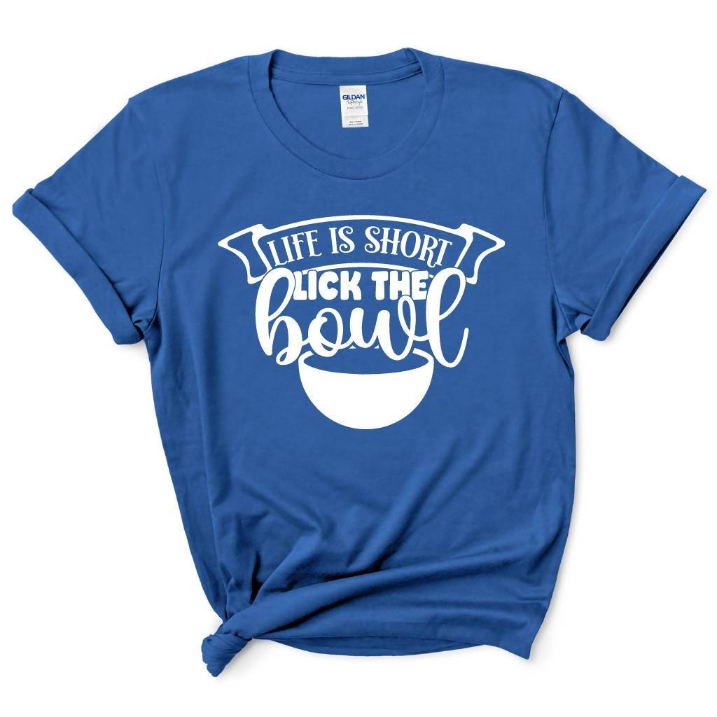 Life Is Short Lick The Bowl Shirt