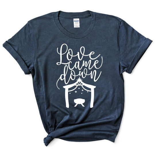 Love Came Down Christmas Shirt