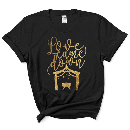 Love Came Down Christmas Shirt