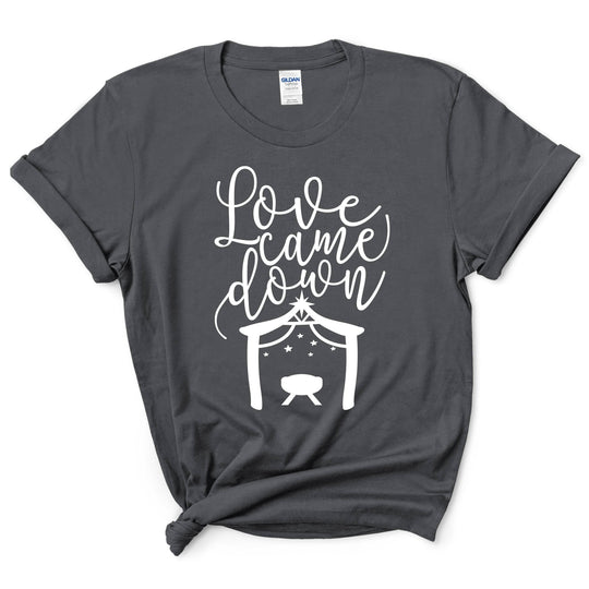Love Came Down Christmas Shirt
