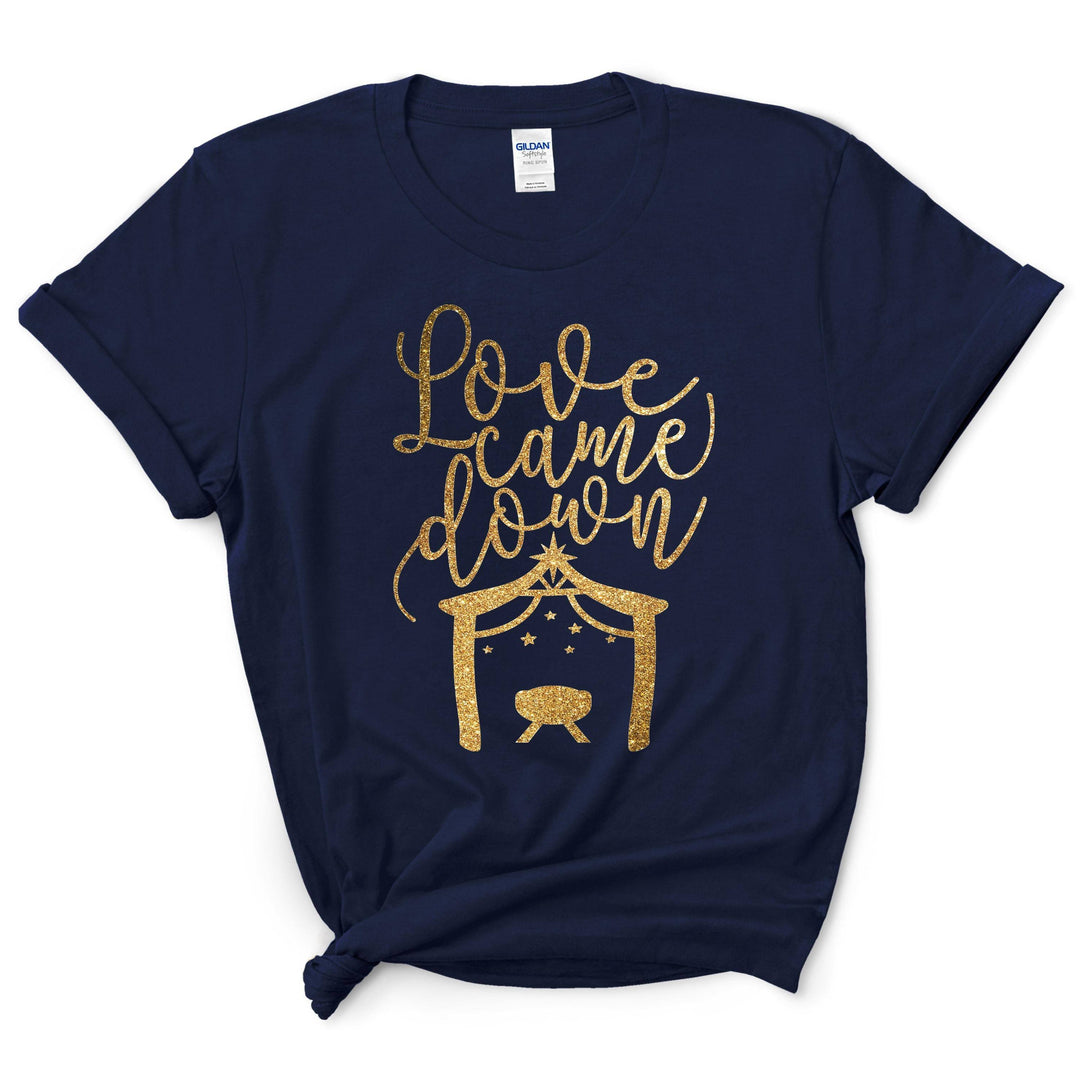 Love Came Down Christmas Shirt