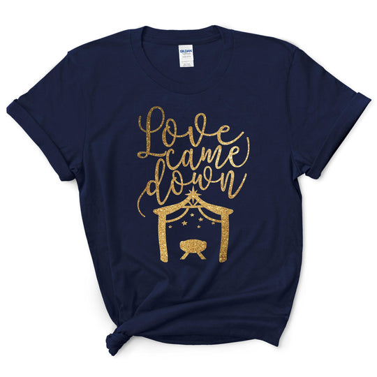 Love Came Down Christmas Shirt
