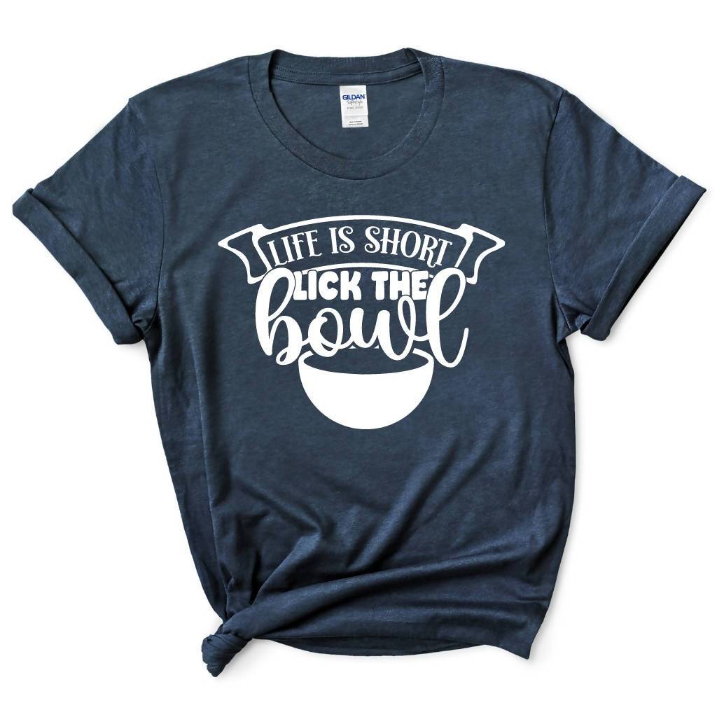 Life Is Short Lick The Bowl Shirt