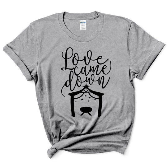 Love Came Down Christmas Shirt