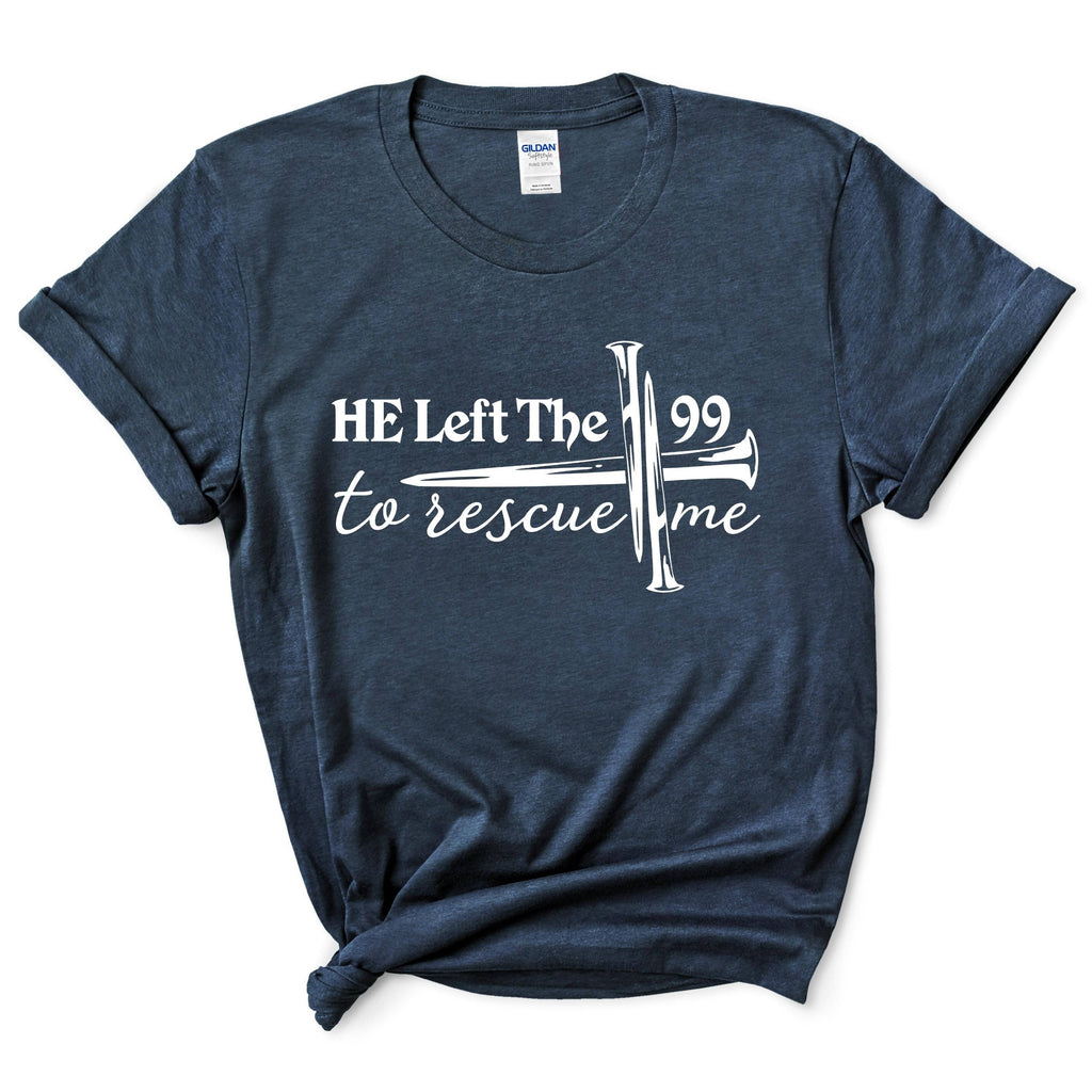 He Left 99 to Rescue Me Shirt
