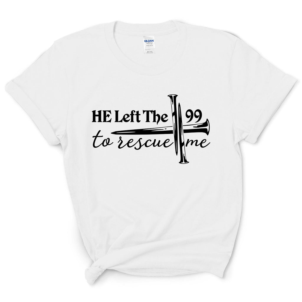 He Left 99 to Rescue Me Shirt